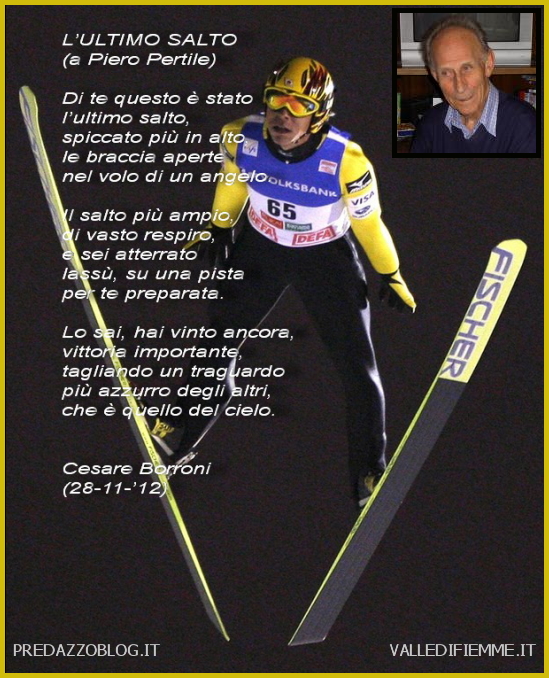 a Piero Pertile poesia di Cesare Boorroni Predazzo Blog Si è spento a 82 anni Piero Pertile, pioniere del salto con gli sci azzurro