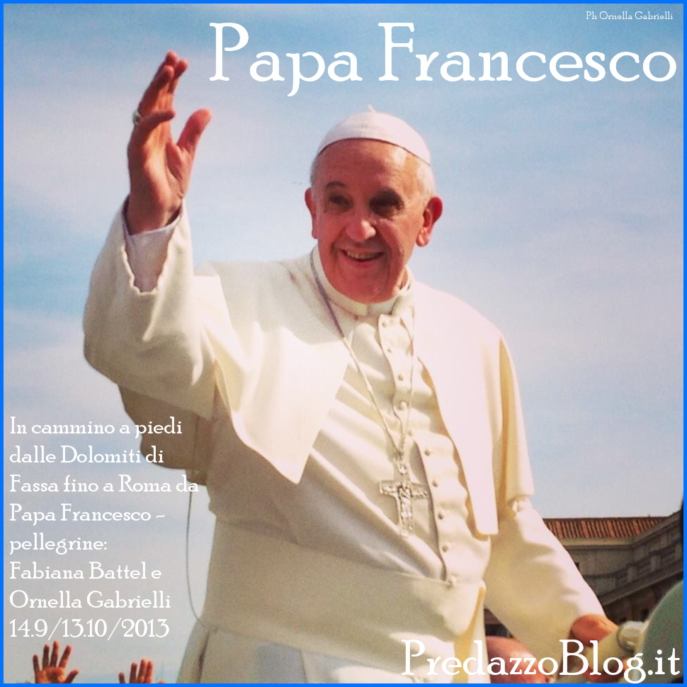 papa francesco dalle dolomiti a roma a piedi in 30 gg predazzo blog In cammino a piedi dalle Dolomiti di Fassa fino a Roma da Papa Francesco